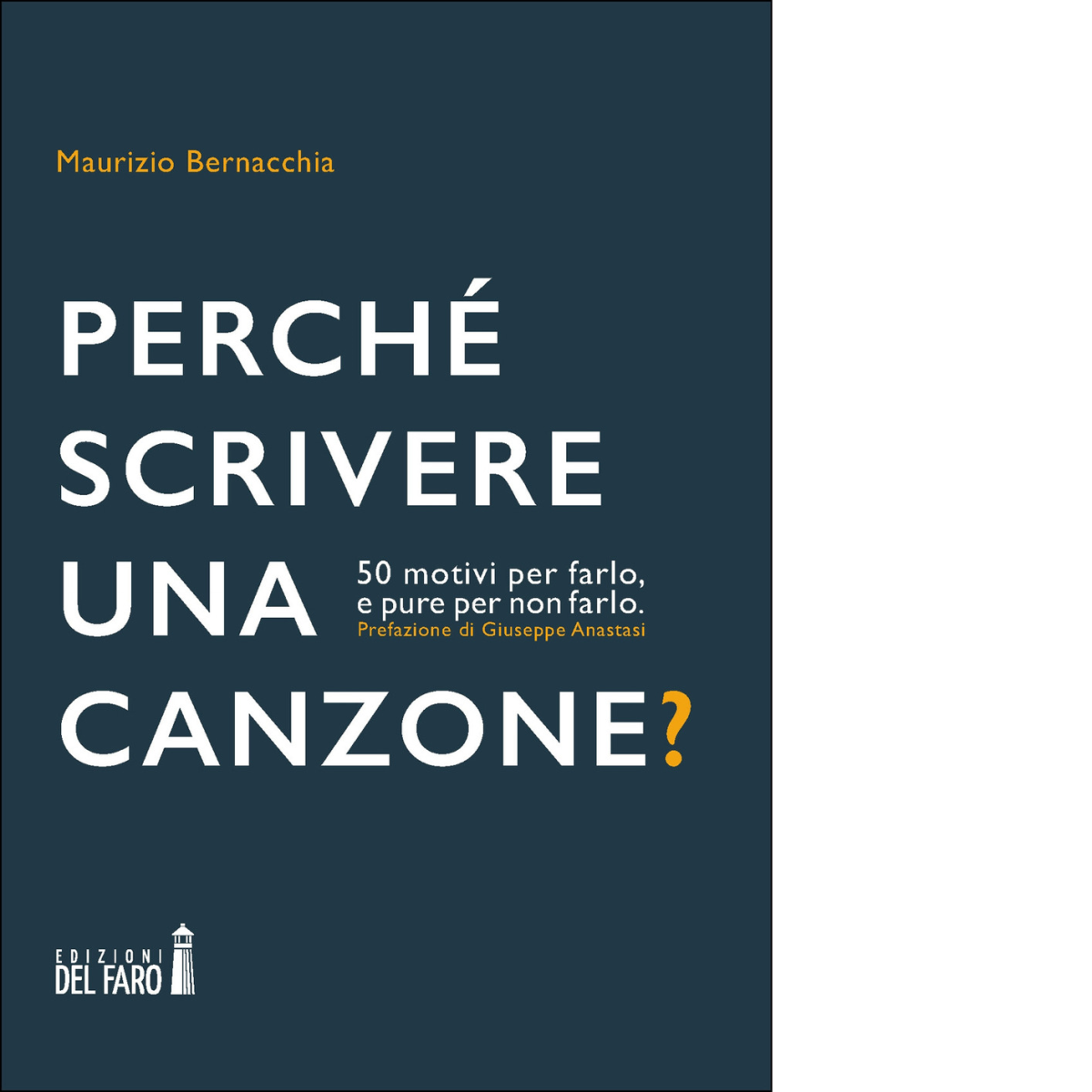 PERCH? SCRIVERE UNA CANZONE? di Bernacchia Maurizio - Del Faro, 2021 libro usato