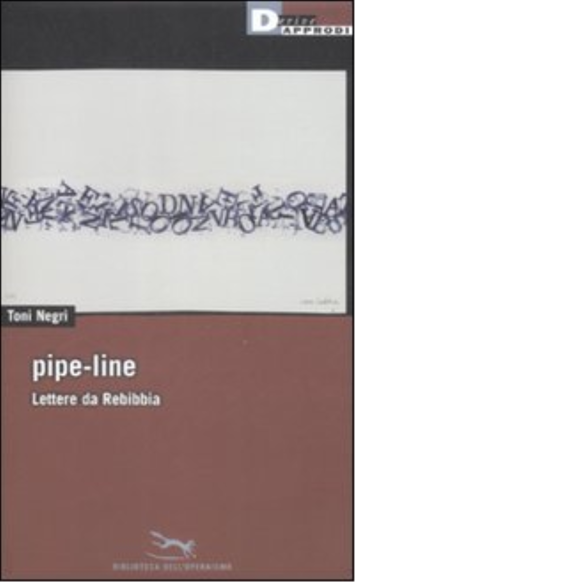 PIPE-LINE. LETTERE DA REBIBBIA di TONI NEGRI - DeriveApprodi editore, 2009 libro usato