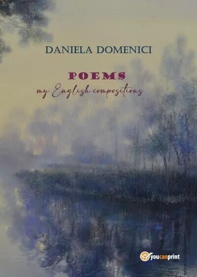 POEMS my English compositions di Daniela Domenici, 2023, Youcanprint libro usato