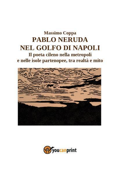 Pablo Neruda nel Golfo di Napoli di Massimo Coppa,  2022,  Youcanprint libro usato