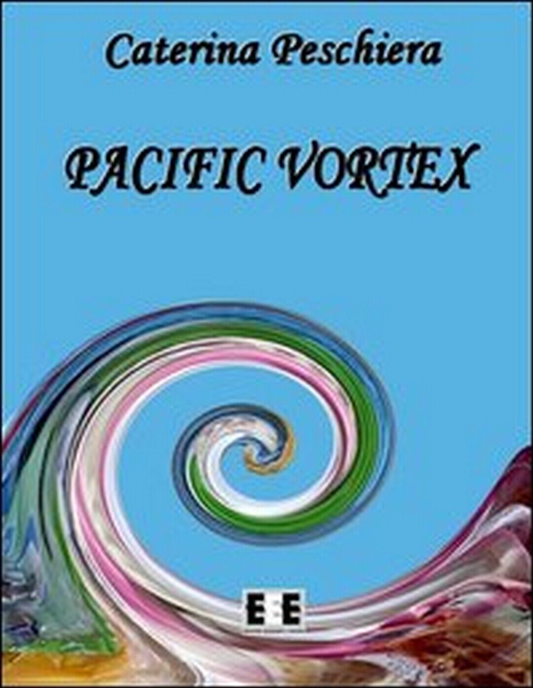 Pacific vortex  di Caterina Peschiera,  2013,  Eee-edizioni Esordienti libro usato