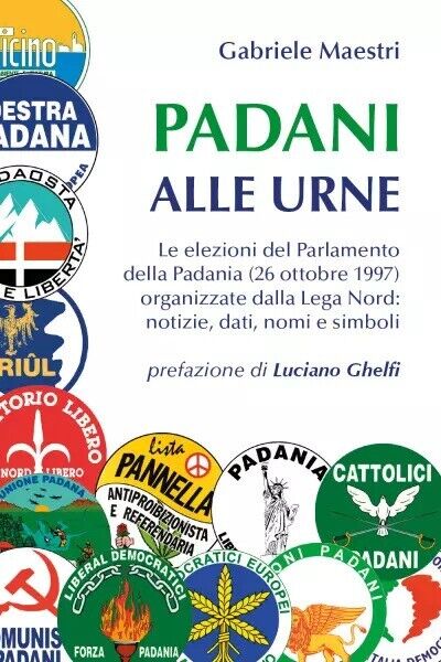 Padani alle urne. Le elezioni del Parlamento della Padania (26 ottobre 1997) org libro usato