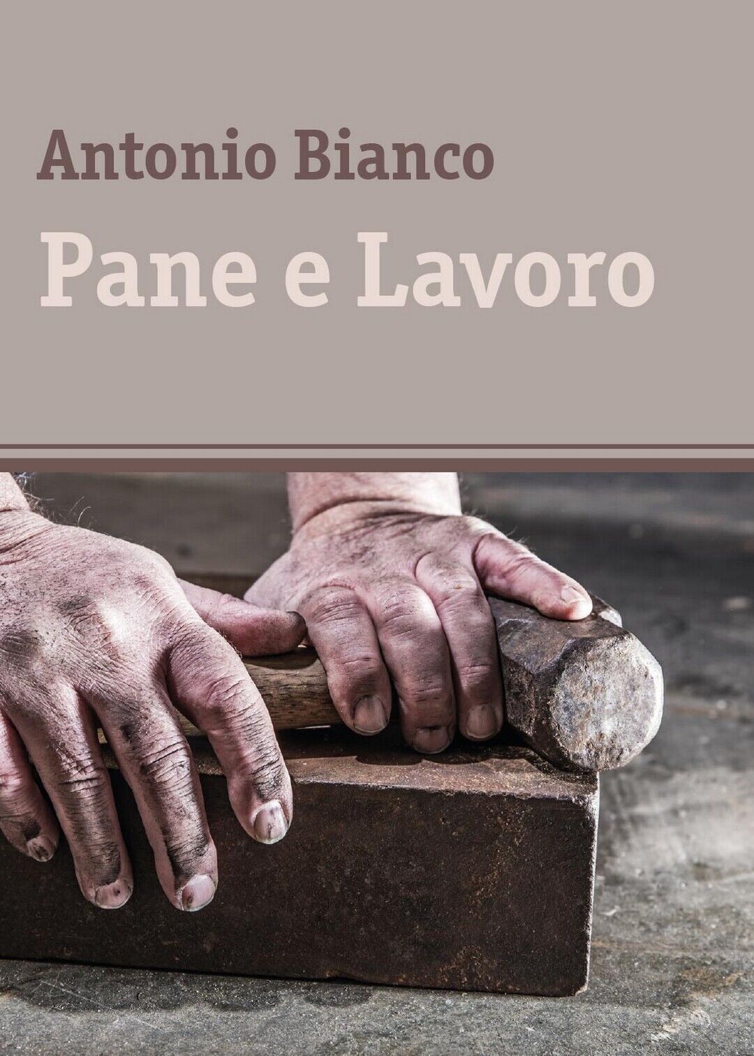Pane e Lavoro  di Antonio Bianco,  2017,  Youcanprint libro usato
