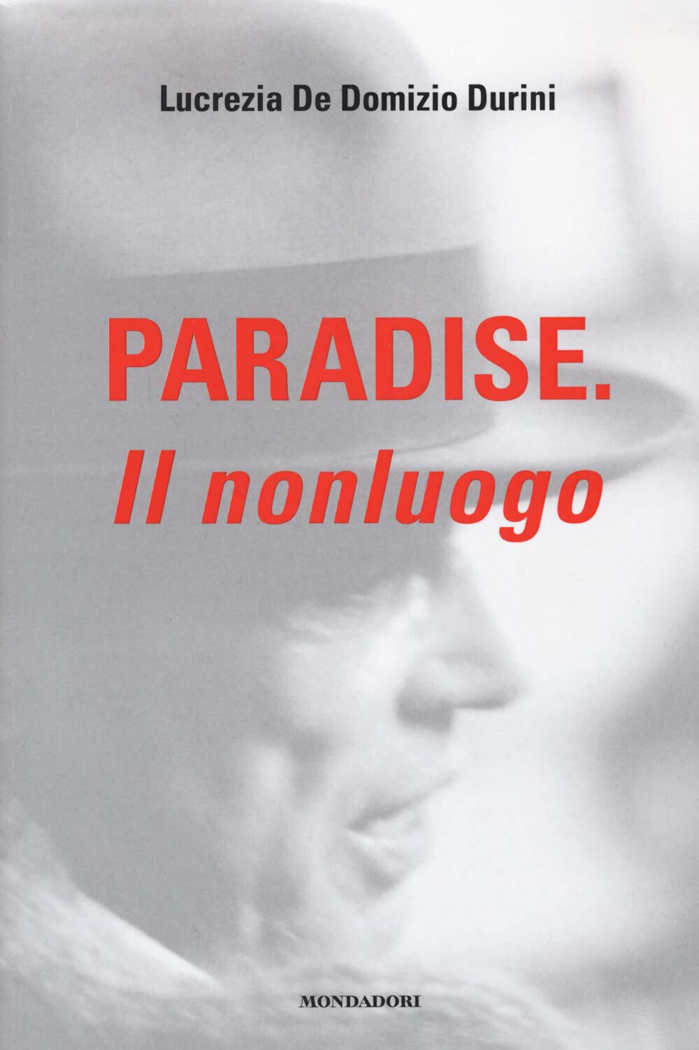 Paradise. Il nonluogo - Lucrezia De Domizio Durini - Monddori electa, 2022 libro usato