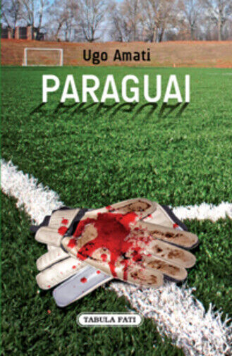 Paraguai di Ugo Amati,  2011,  Tabula Fati libro usato