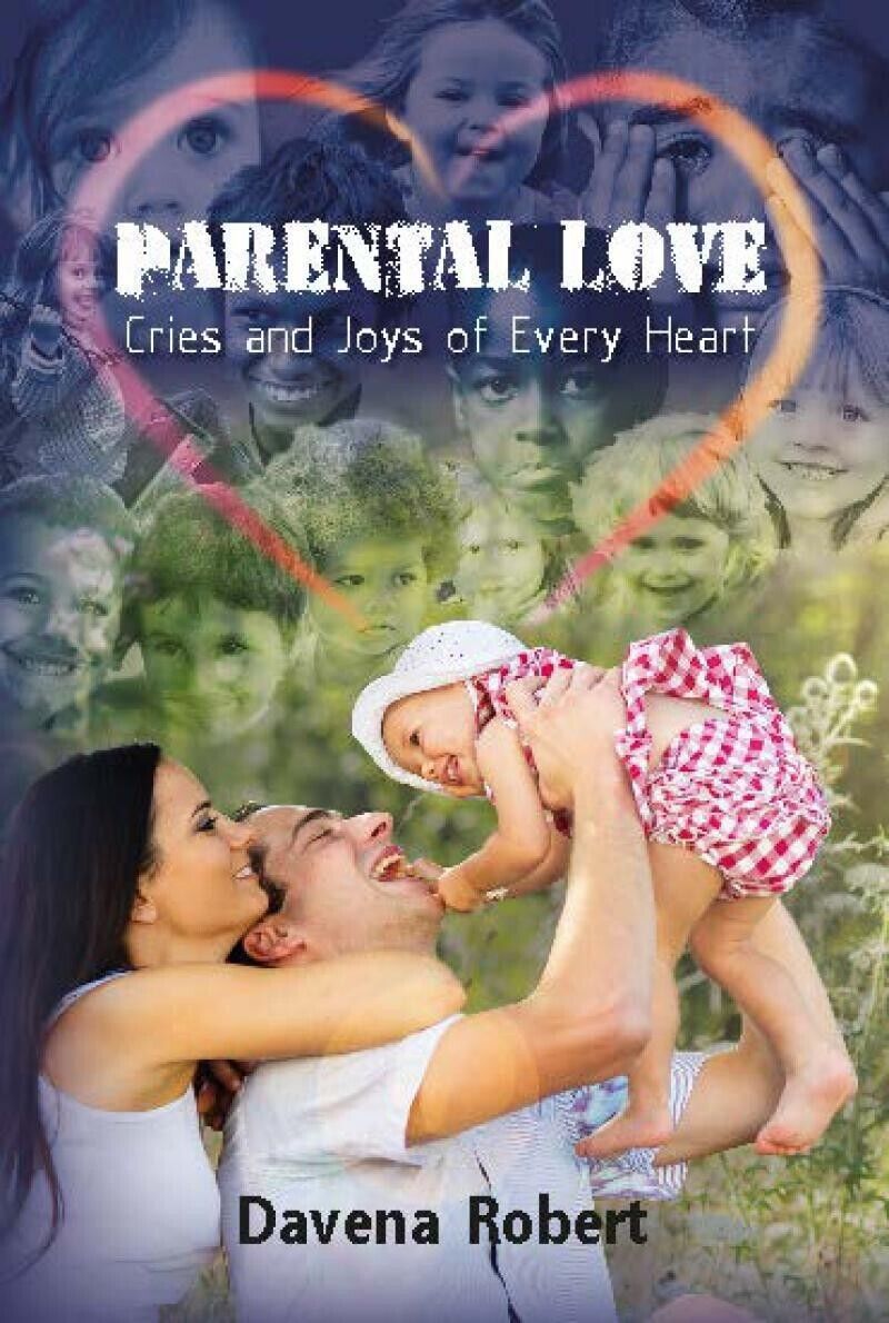 Parental Love Cries and Joys of Every Heart di Robert Davena, 2016, Evangelis libro usato