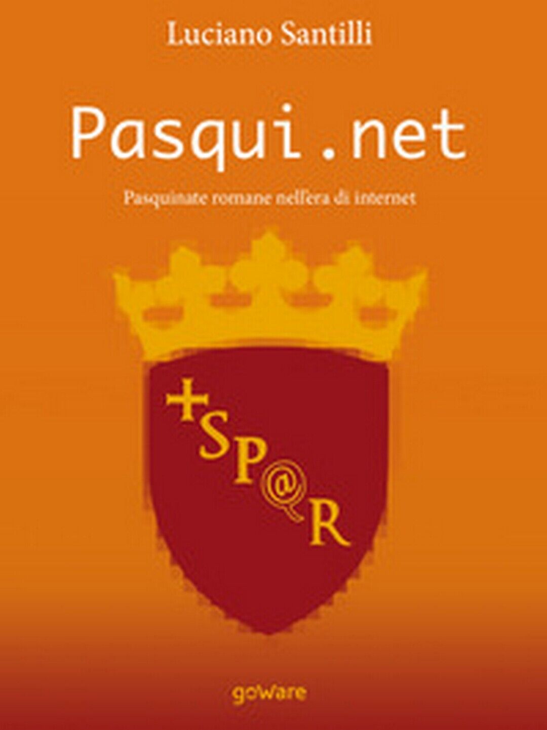 Pasqui.net. Pasquinate romane nelL'era di internet  di Luciano Santilli,  2017 libro usato