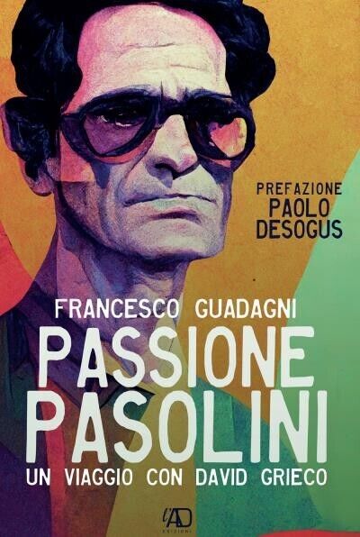 Passione Pasolini di Francesco Guadagni, 2022, L.a.d. Gruppo Editoriale Ets libro usato