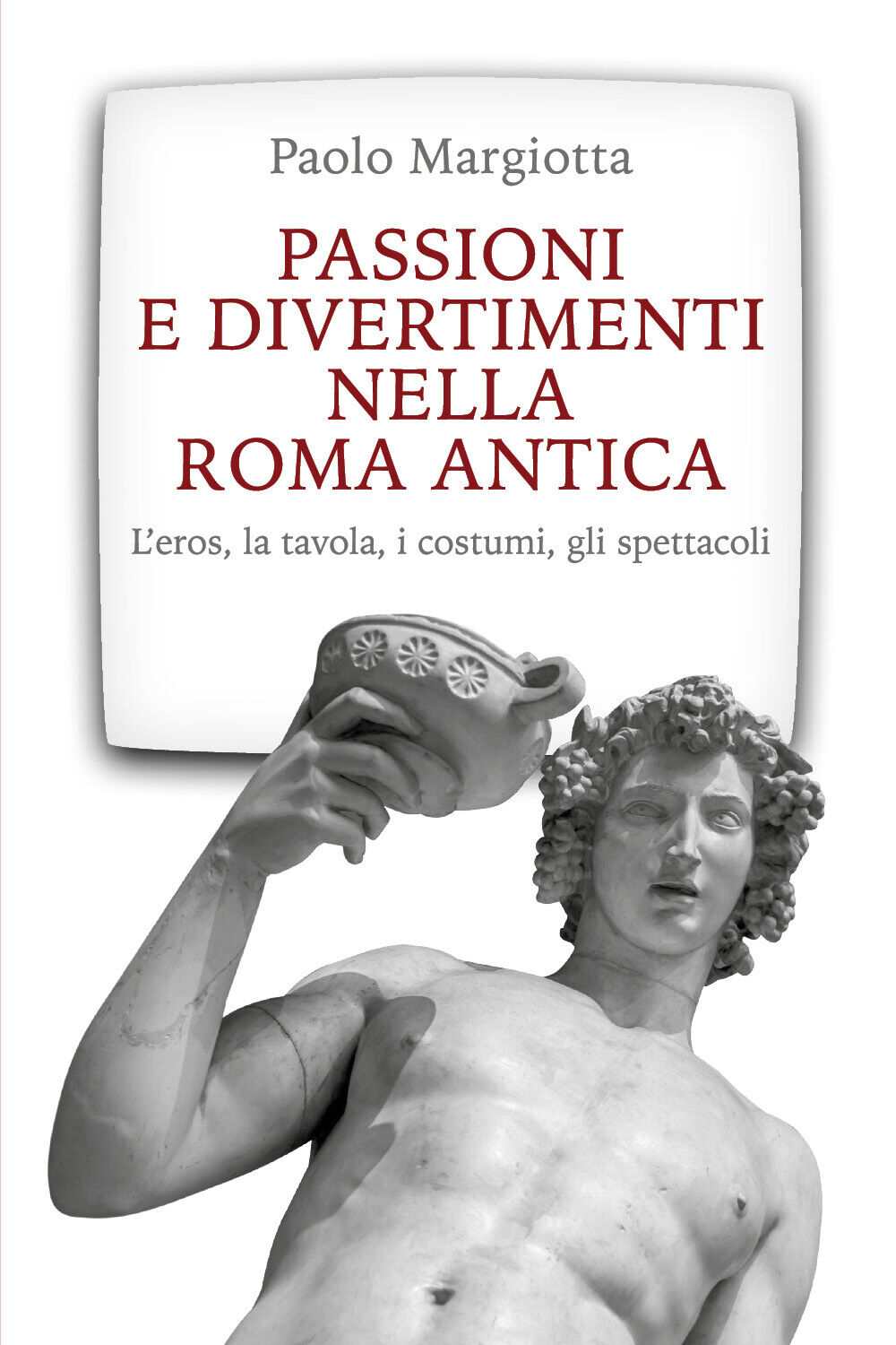 Passioni e divertimenti nella Roma antica di Paolo Margiotta,  2020,  Youcanprin libro usato