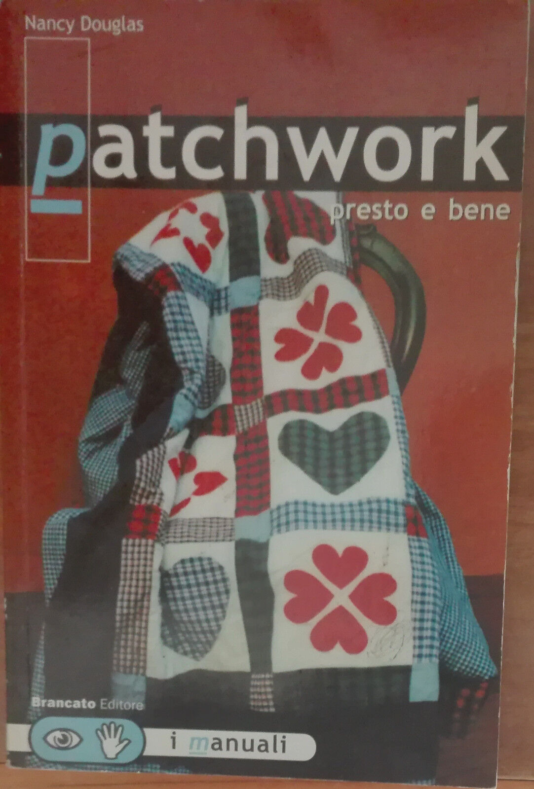 Patchwork presto e bene - Nancy Douglas - Brancato editore,2001 - A libro usato