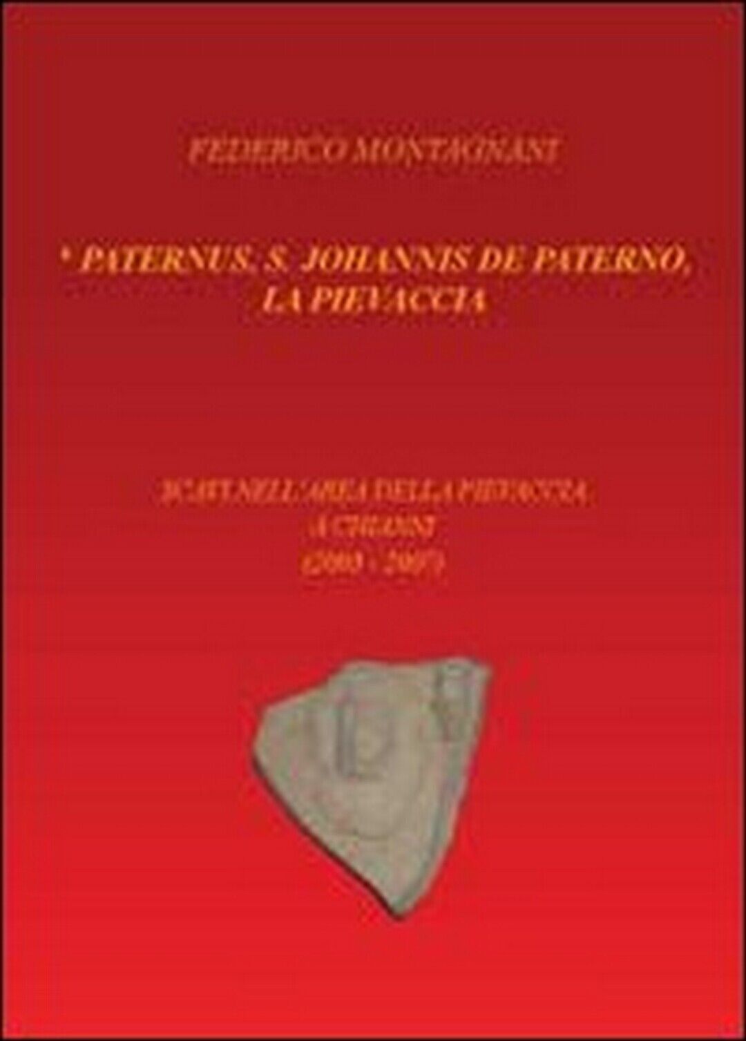 Paternus, S. Johannis De Paterno, la Pievaccia. Scavi nelL'area della Pievaccia  libro usato