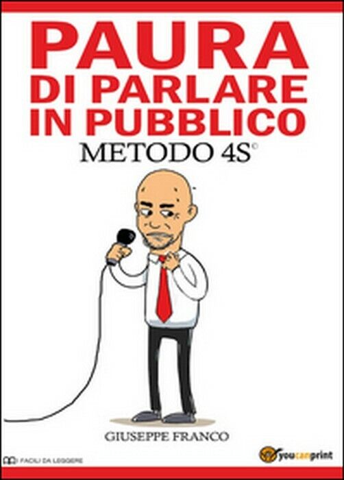 Paura di parlare in pubblico. Metodo 4S? -  Giuseppe Franco,  2014,  Youcanprint libro usato