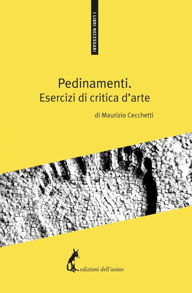 Pedinamenti. Esercizi di critica d'arte di Maurizio Cecchetti,  2018,  Edizioni  libro usato