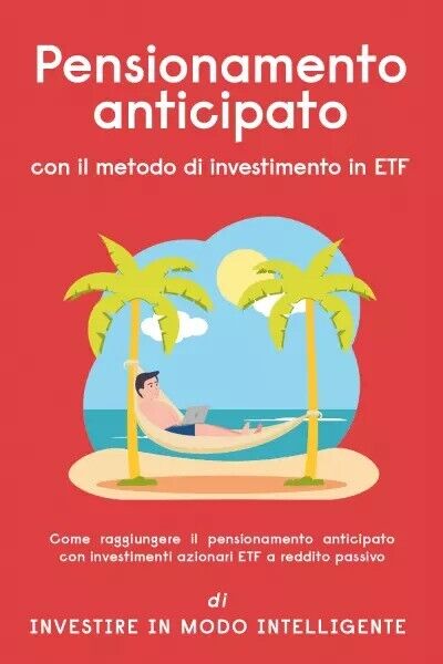Pensionamento anticipato con il metodo di investimento in ETF. Come raggiungere  libro usato