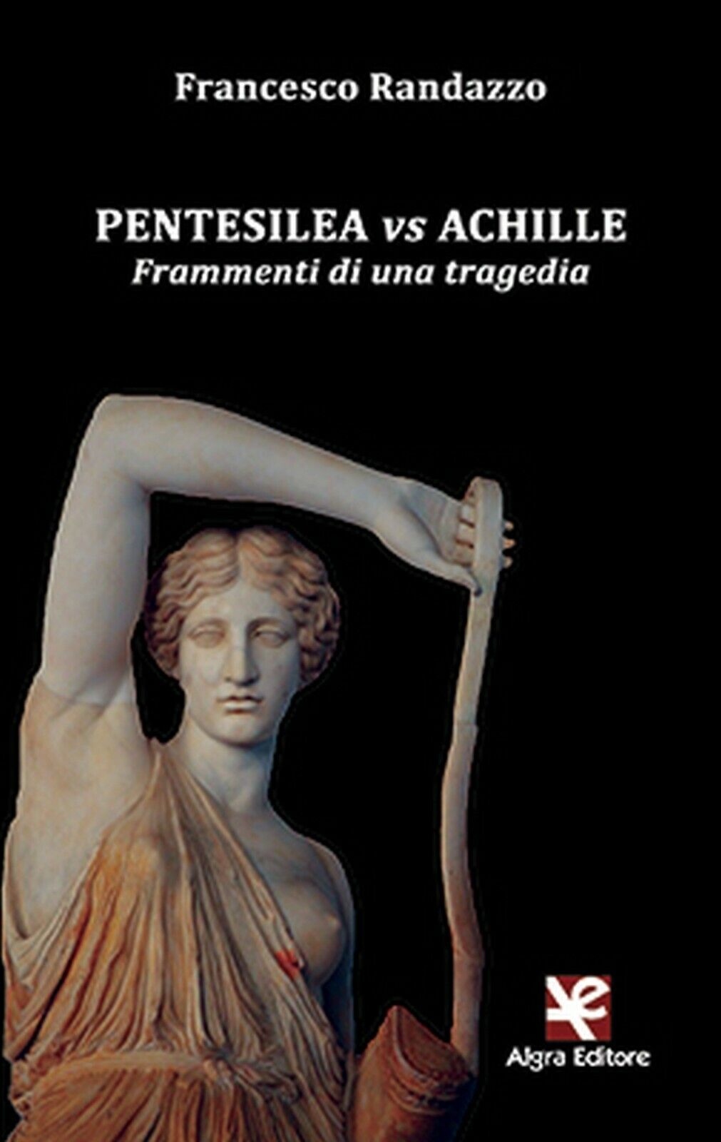 Pentesilea vs Achille  di Francesco Randazzo,  Algra Editore libro usato