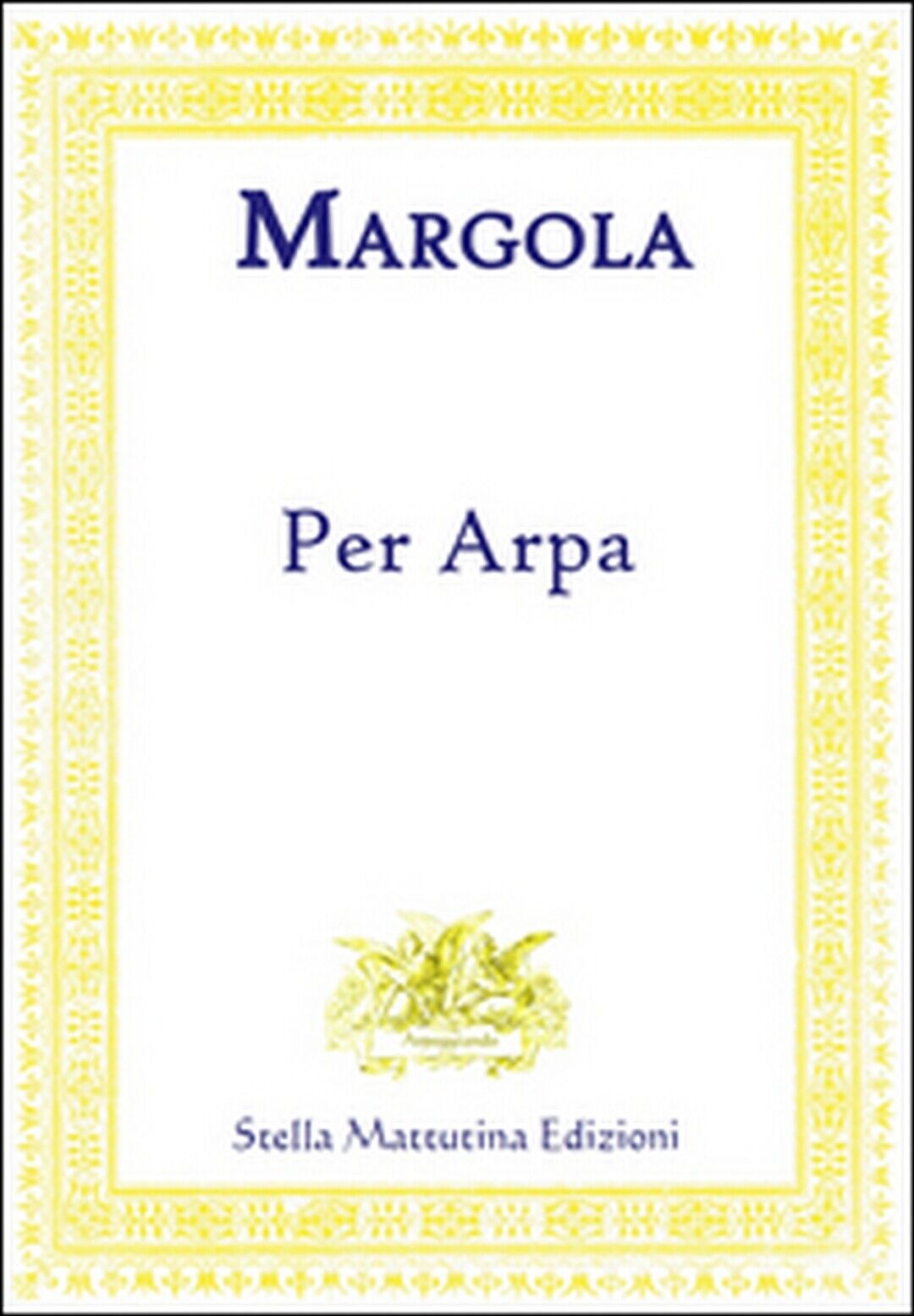 Per arpa  di Franco Margola,  2017,  Stella Mattutina Edizioni libro usato