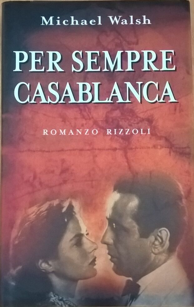 Per sempre Casablanca - Michael Walsh (Rizzoli) Ca libro usato