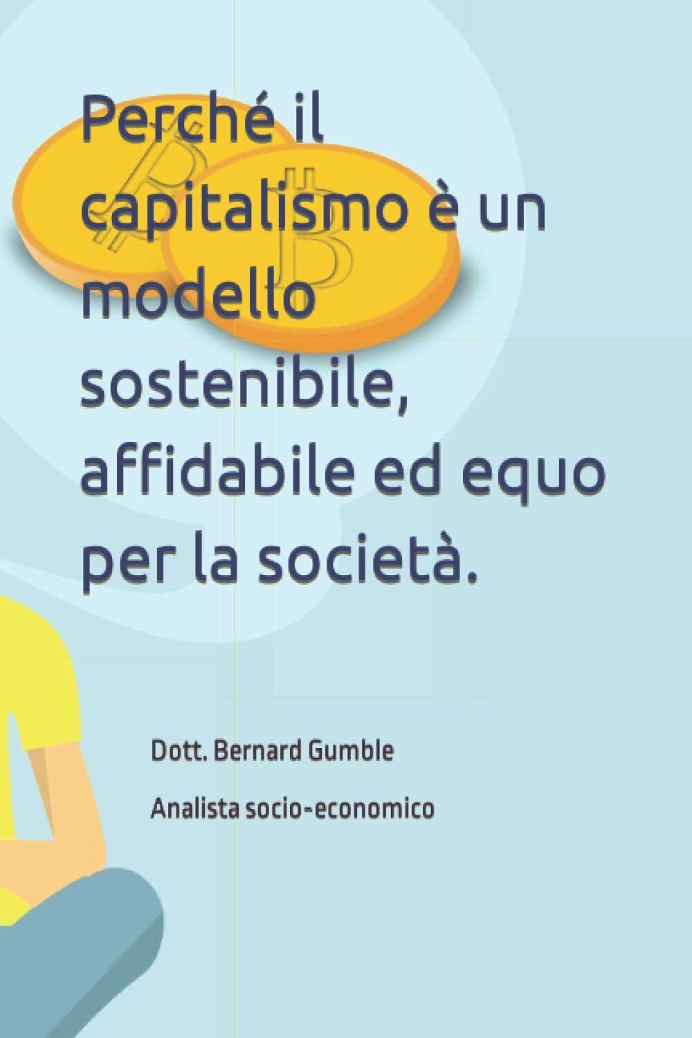 Perch? il capitalismo ? un modello sostenibile, affidabile ed equo per la societ libro usato