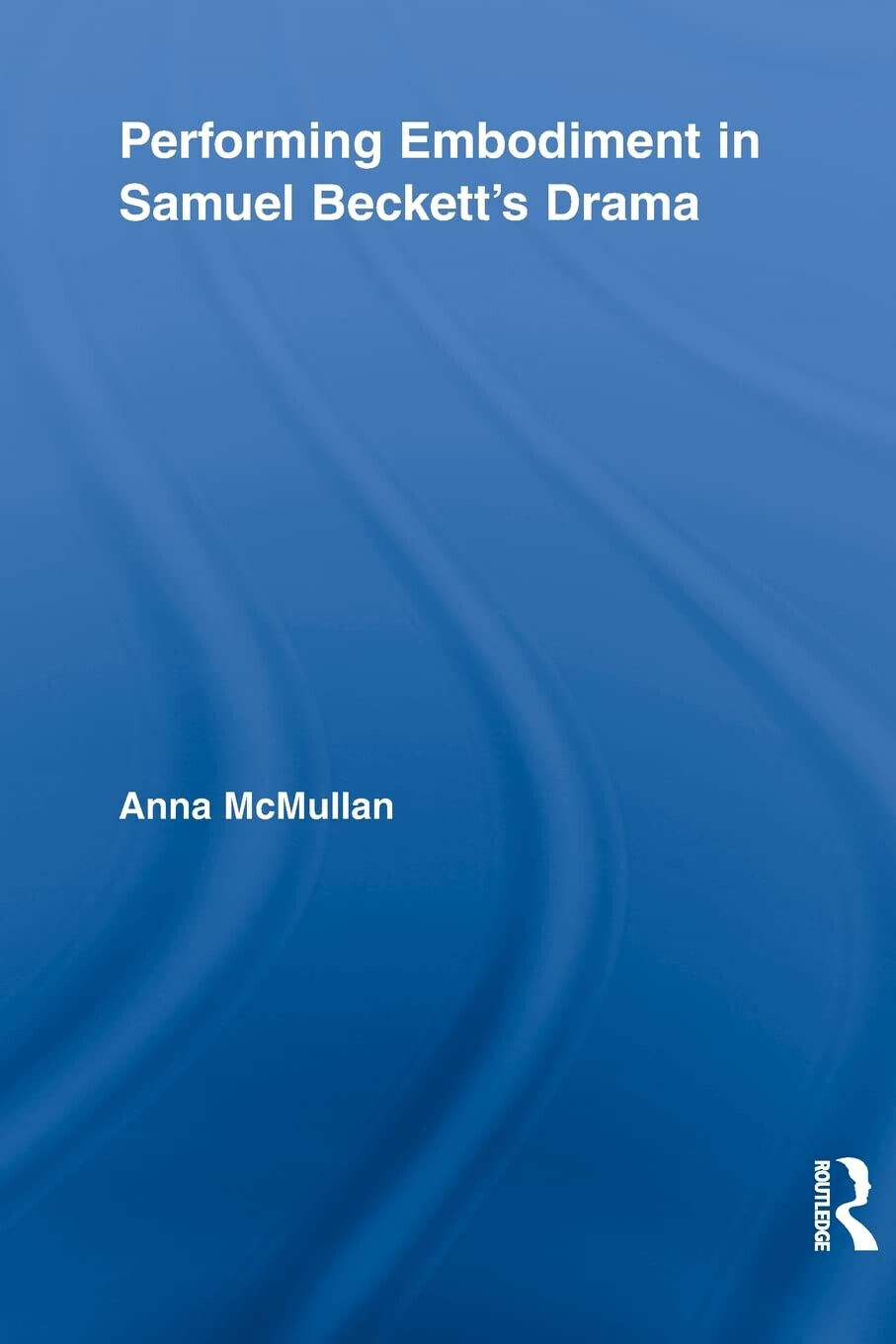 Performing Embodiment in Samuel Beckett's Drama - Anna - Routledge, 2012 libro usato
