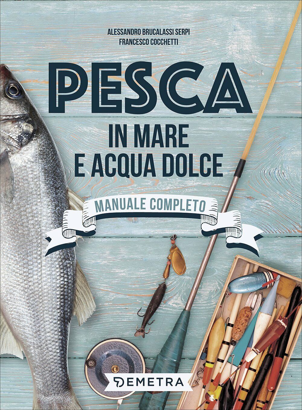 Pesca in mare e acqua dolce - Serpi, Cochetti - Demetra, 2017 libro usato