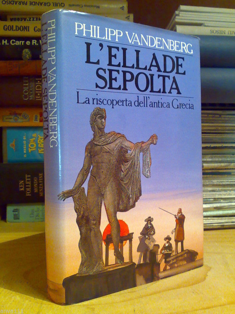 Philipp  Vandenberg - L' ELLADE SEPOLTA - La riscoperta dell' antica Grecia  libro usato