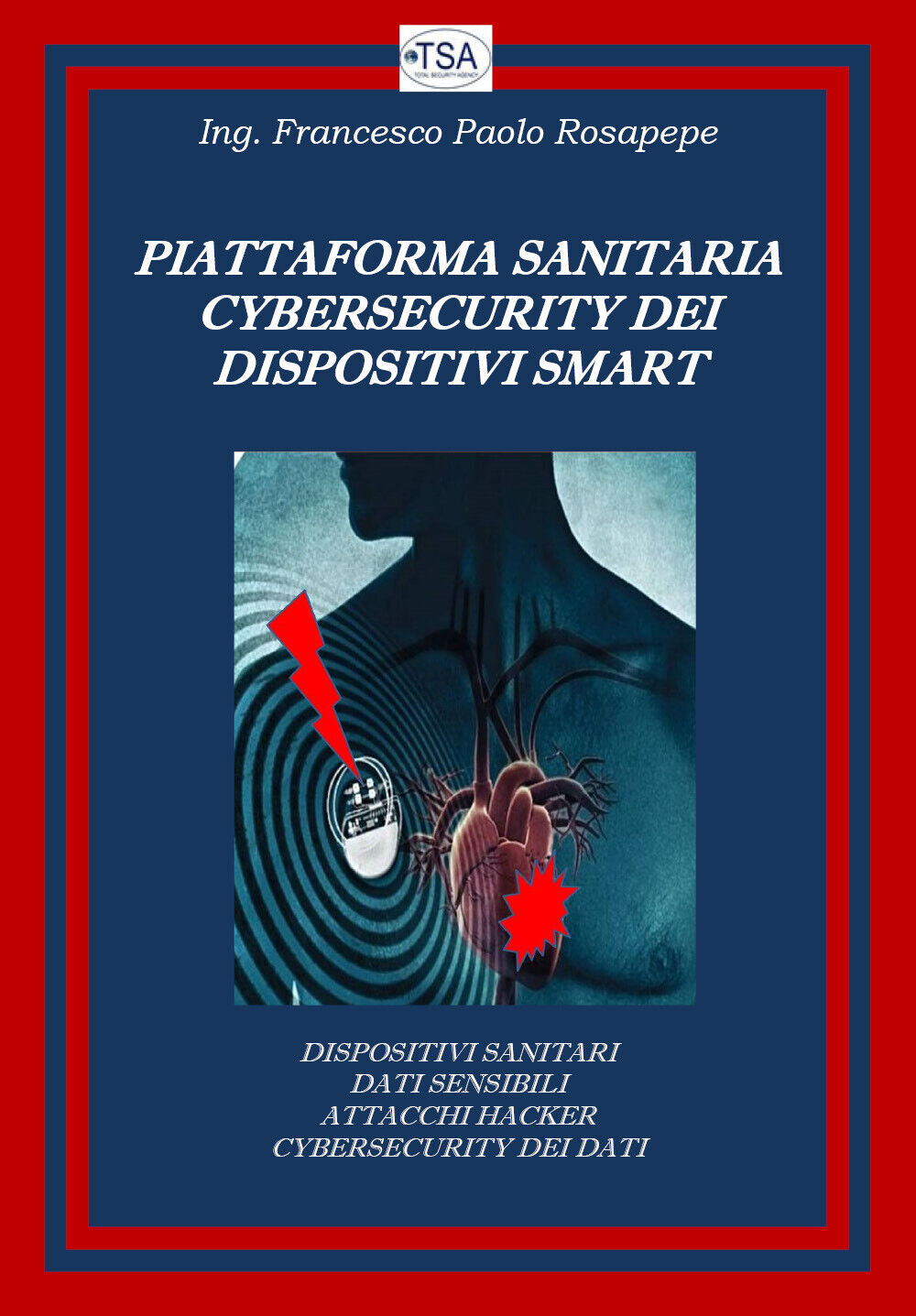 Piattaforma sanitaria cybersecurity dei dispositivi smart di Francesco Paolo Ros libro usato