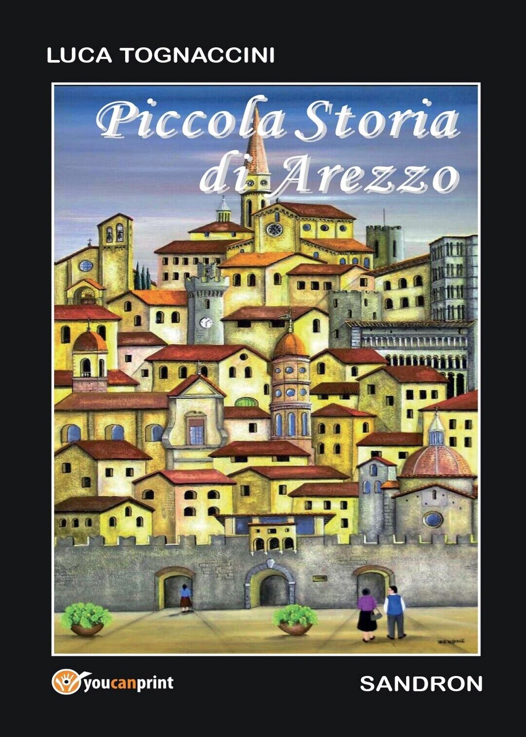 Piccola Storia di Arezzo  di Luca Tognaccini,  2016,  Youcanprint libro usato