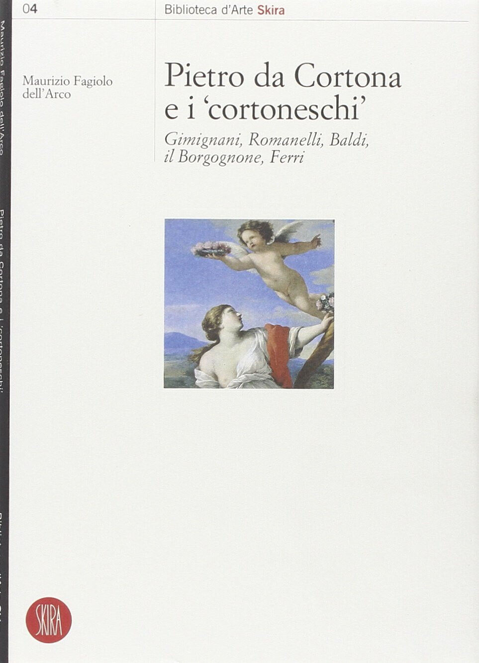 Pietro da Cortona e i Cortoneschi - Maurizio Fagiolo Dell'Arco - Skira, 2002 libro usato