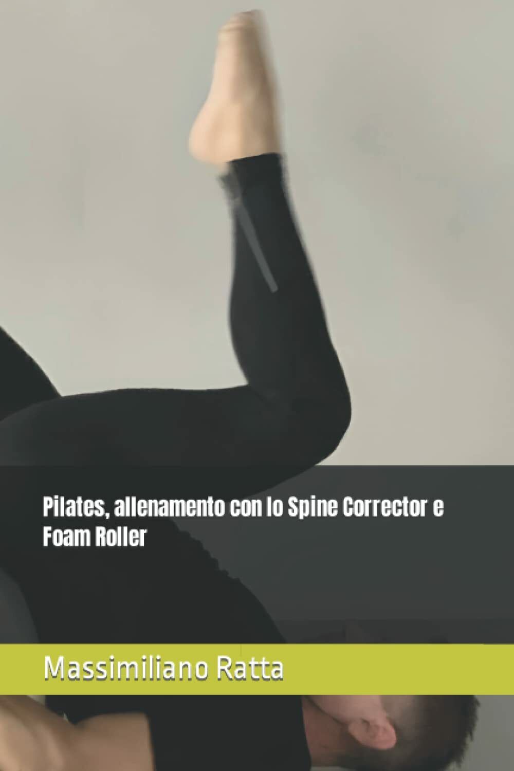 Pilates, allenamento con lo Spine Corrector e Foam Roller di Massimiliano Ratta, libro usato