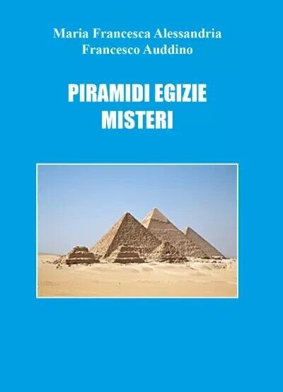  Piramidi egizie: misteri di Francesco Auddino, Maria Francesca Alessandria, 2 libro usato