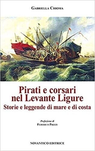 Pirati e corsari nel Levante Ligure. Storie e leggende di mare e di costa di Ga libro usato