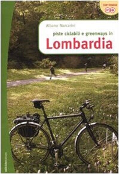 Piste ciclabili e greenways in Lombardia - Albano Marcarini - Ediciclo, 2010 libro usato