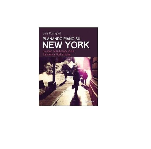 Planando piano su New York - Guia Rossignoli,  2017,  Goware libro usato