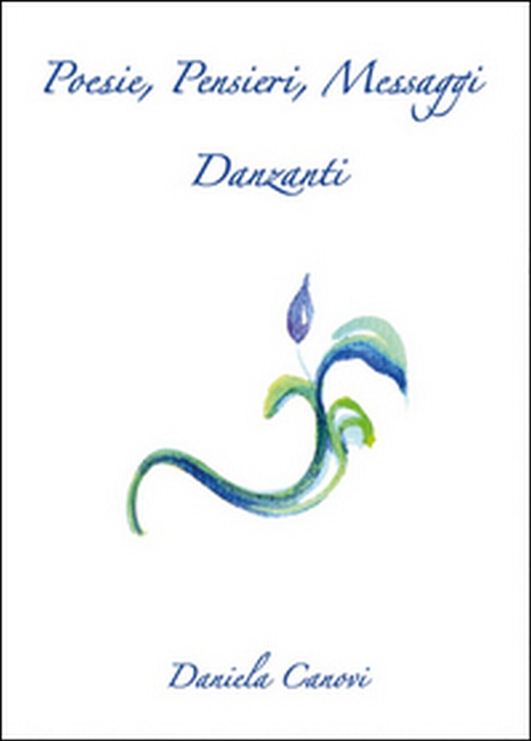 Poesie, Pensieri, Messaggi Danzanti  di Daniela Canovi,  2015,  Youcanprint libro usato