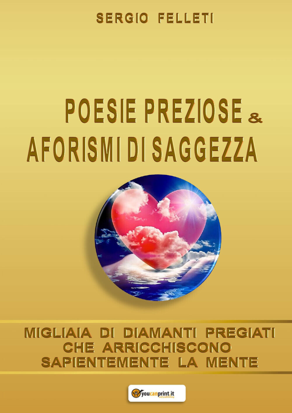 Poesie Preziose & Aforismi di Saggezza di Sergio Felleti,  2020,  Youcanprint libro usato