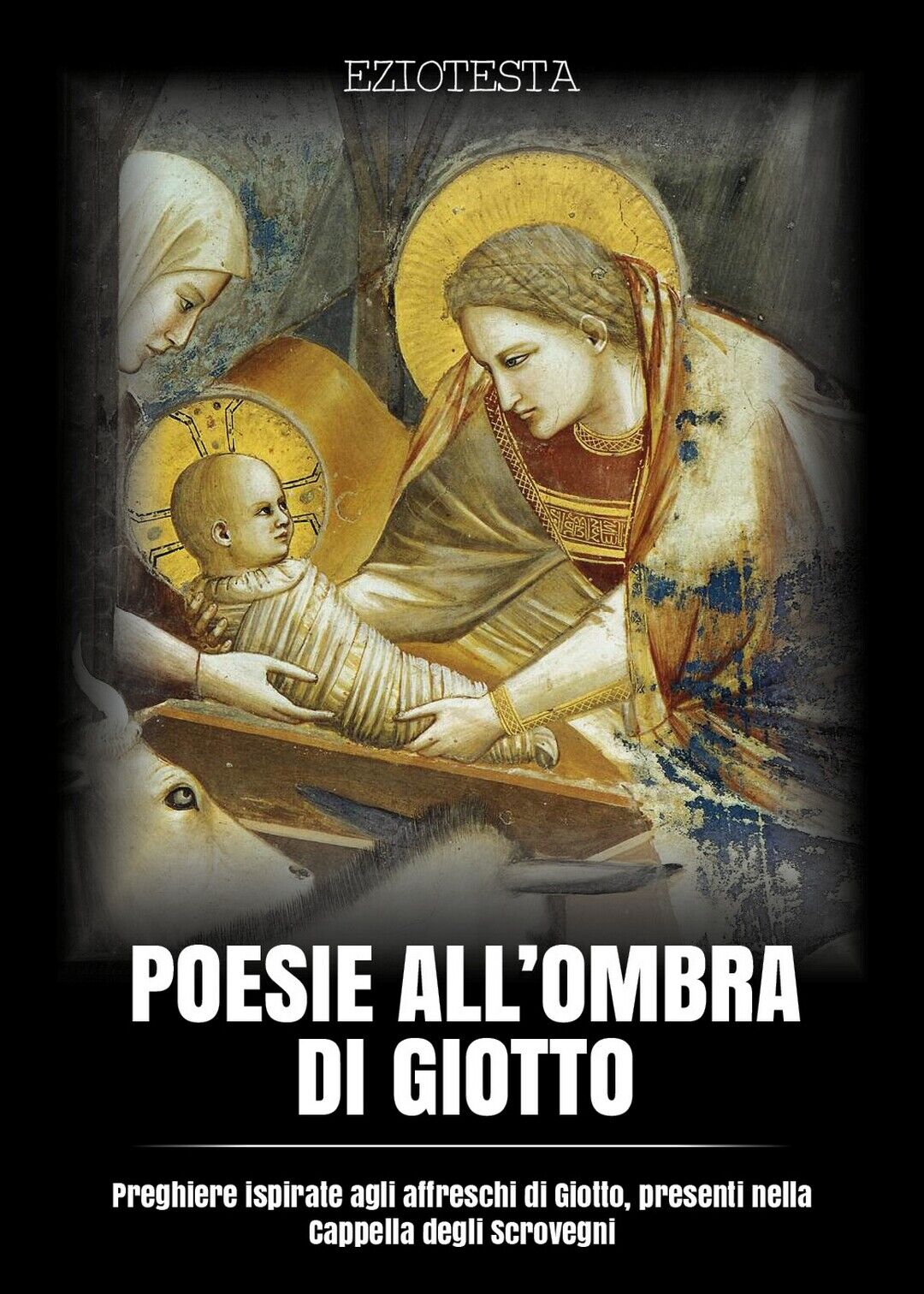 Poesie alL'ombra di Giotto  di Ezio Testa,  2018,  Youcanprint libro usato