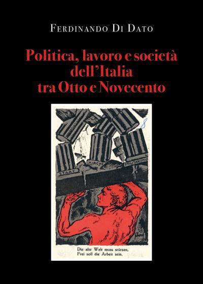 Politica, lavoro e societ? delL'Italia tra Otto e Novecento di Ferdinando Di Dat libro usato