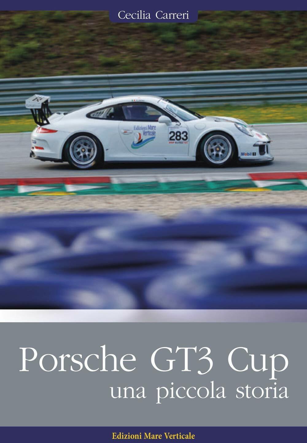 Porsche GT3 Cup. Una piccola storia - Cecilia Carreri - Mare verticale, 2020 libro usato