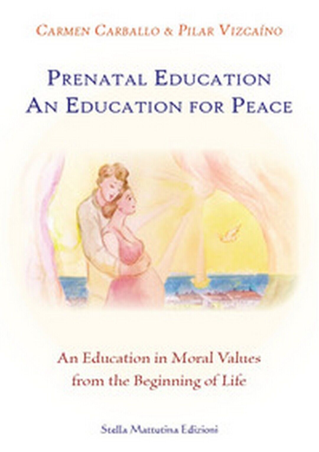 Prenatal education. An education for peace. An education in moral values from... libro usato