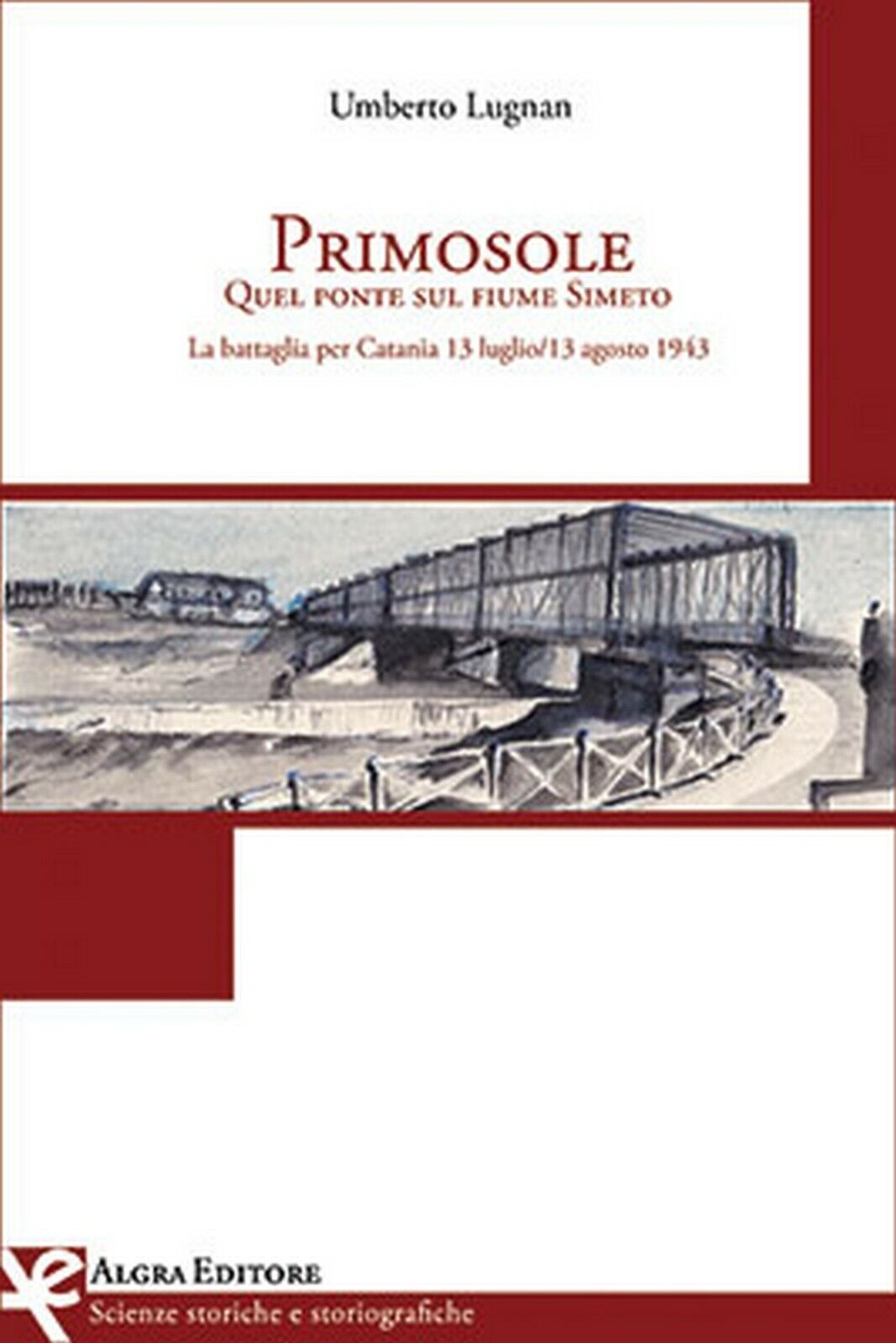 Primosole. Quel ponte sul fiume Simeto  di Umberto Lugnan,  Algra Editore libro usato