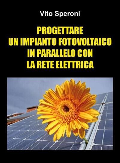 Progettare un impianto fotovoltaico in parallelo con la rete elettrica di Vito  libro usato