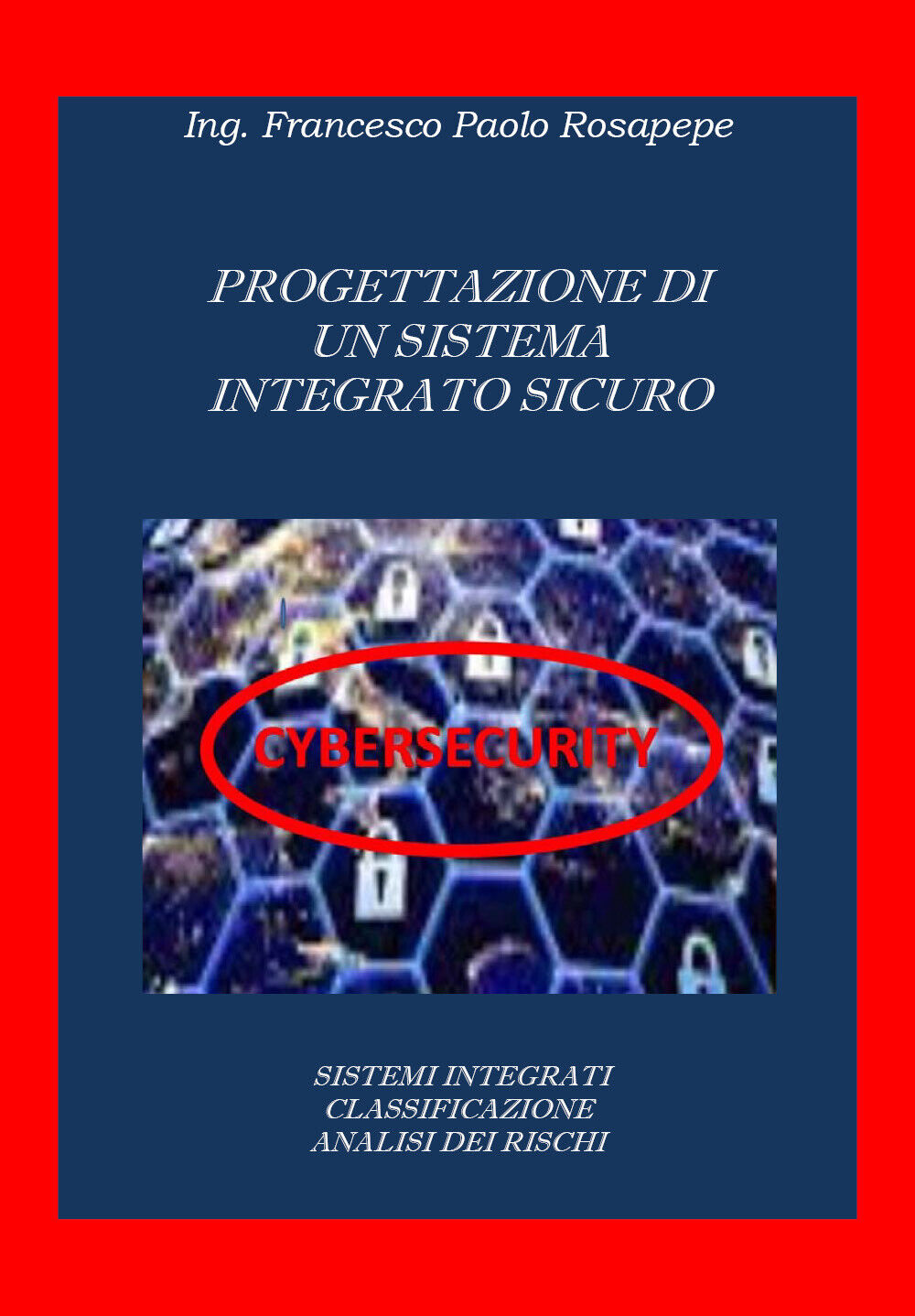 Progettazione di sistemi integrati cybersicuri  di Francesco Paolo Rosapepe libro usato