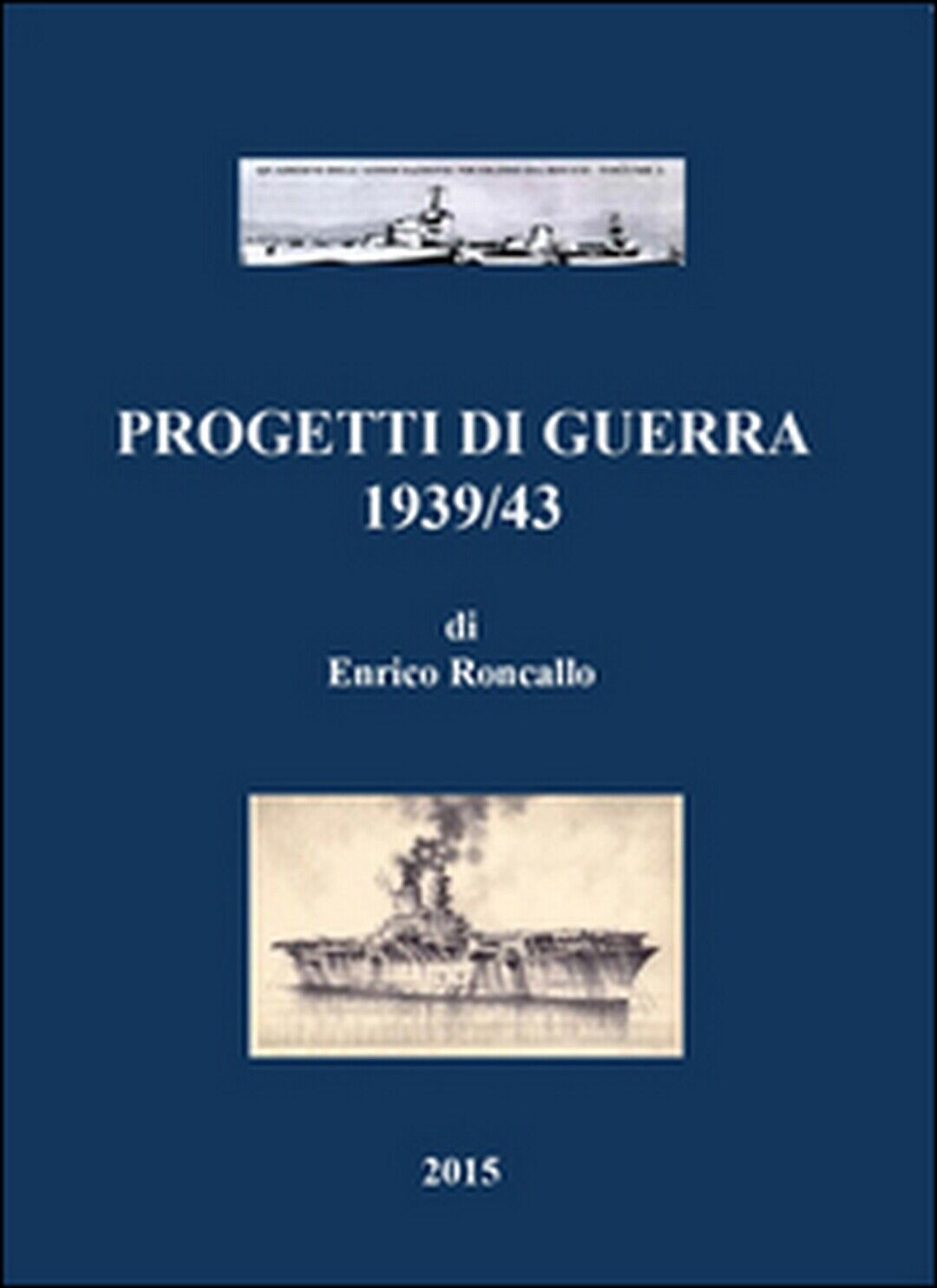 Progetti di guerra 1939/43  di Enrico Roncallo,  2015,  Youcanprint libro usato