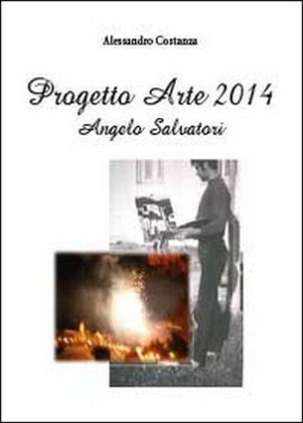 Progetto Arte 2014. Angelo Salvatori,  di Alessandro Costanza,  2014 - ER libro usato