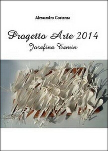 Progetto Arte 2014. Josefina Temin,  2014,  Youcanprint - ER libro usato