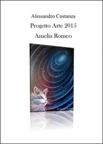 Progetto Arte 2015. Amelia Romeo  di Alessandro Costanza,  2015 -  ER libro usato