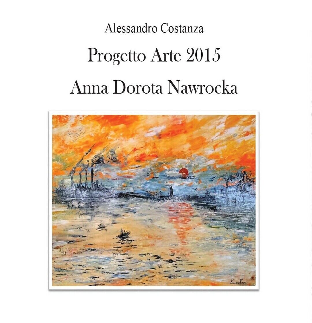 Progetto Arte 2015 Anna Dorota Nawrocka, Alessandro Costanza,  2016,  Youcanpr. libro usato