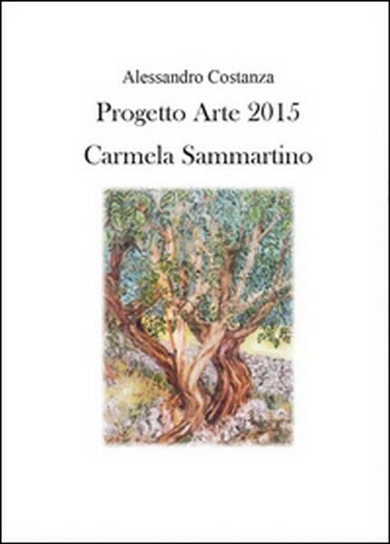 Progetto Arte 2015. Camilla Sammartino,  di Alessandro Costanza,  2014  - ER libro usato