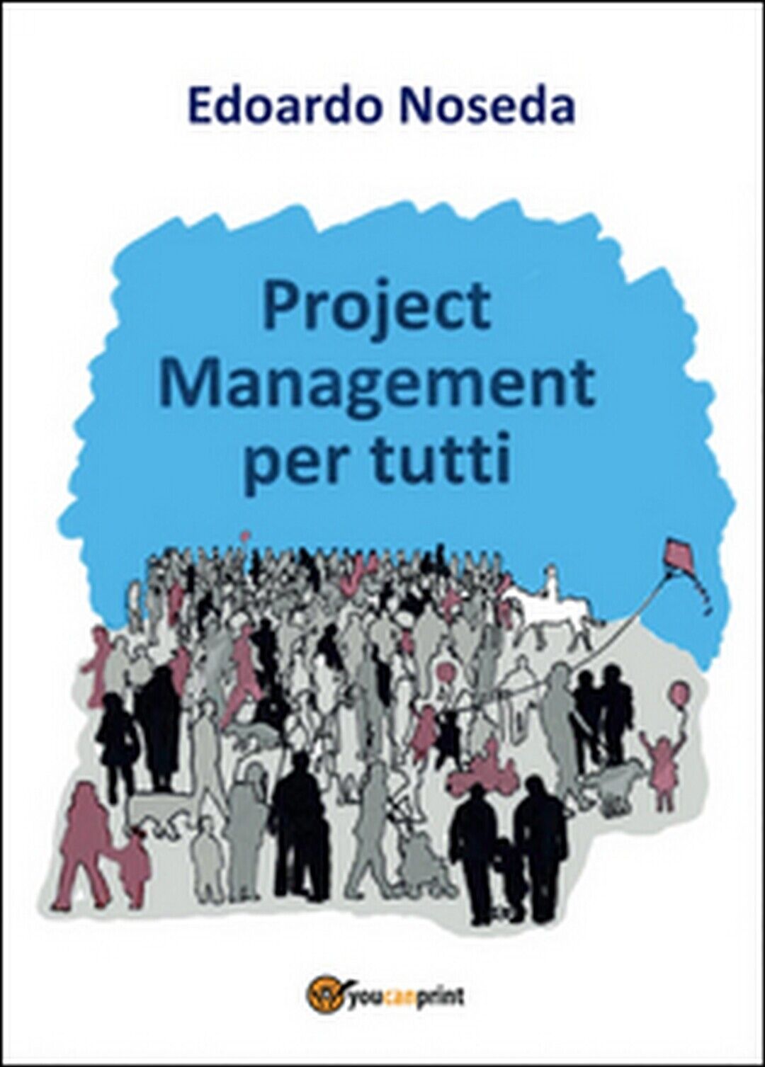 Project management per tutti  di Edoardo Noseda,  2016,  Youcanprint libro usato