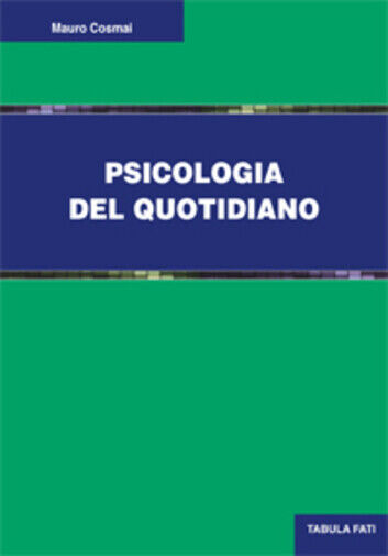 Psicologia del quotidiano di Mauro Cosmai, 2017, Tabula Fati libro usato